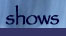 shows